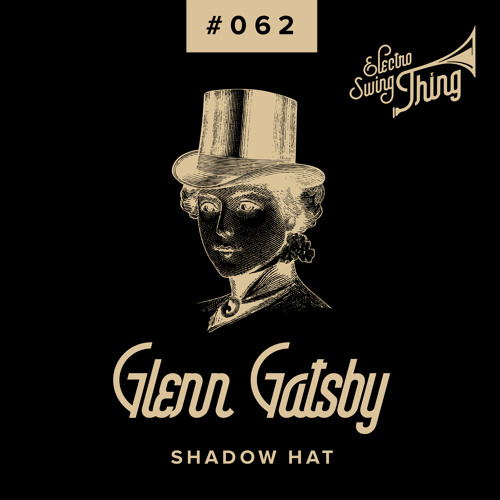 Glenn Gatsby - Shadow Hat // Electro Swing Thing #062