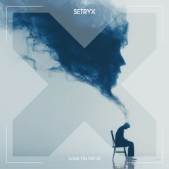 SETRYX - Lose His Mind