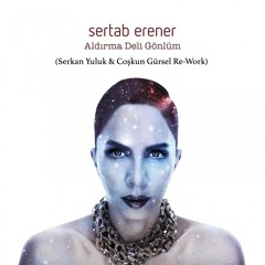 Aldırma Deli Gönlüm (Serkan Yuluk & Coskun Gürsel Re-Work)