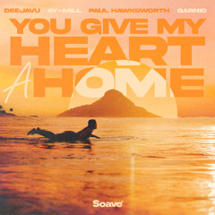 DeejaVu, ay-Mill & Paul Hawksworth - You Give My Heart A Home (feat. Garnic)