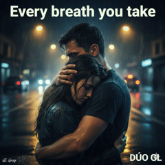 Every breath you take