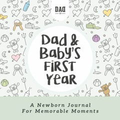 EPUB READ Dad and Baby's First Year: A Newborn Journal for Memorable Moments