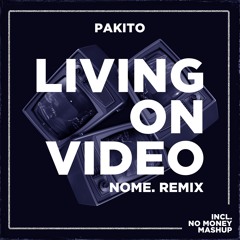 Pakito X Galantis - Living On Video X No Money (NOME. Remix)