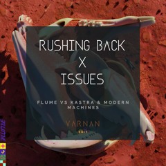 Issues X Rushing Back - Flume vs Kastra & Modern Machines (VARNAN Edit)