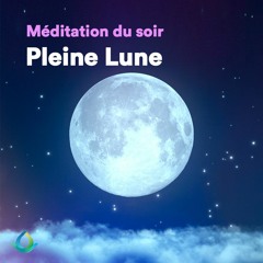 Méditation Guidée Du Soir 🌕 Pleine Lune