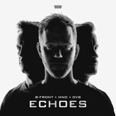 B-Front X MNO X DV8 - Echoes (OUT NOW)