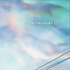 ( ( totheclouds ) )