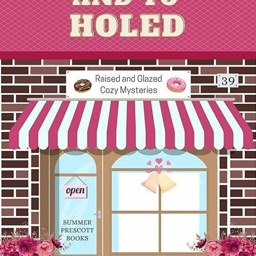 PDF✔️Download❤️ To Have and To Holed (Raised and Glazed Cozy Mysteries Book 39)