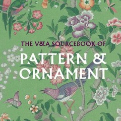 [Download PDF/Epub] The V&A Sourcebook of Pattern and Ornament - Amelia Calver