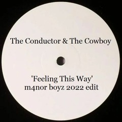 Conductor And The Cowboy - Feeling This Way (m4nor Boyz Edit)