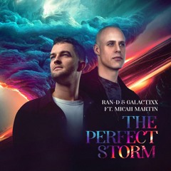 Ran - D & Galactixx Ft. Micah Martin - The Perfect Storm (OUT NOW!)