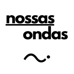NOSSAS ONDAS 🌊🔊