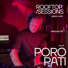09 ROOFTOP SESSIONS // Miguel Laugs Live at Poropati Berlin October ´25 (MINIMAL HOUSE SET)