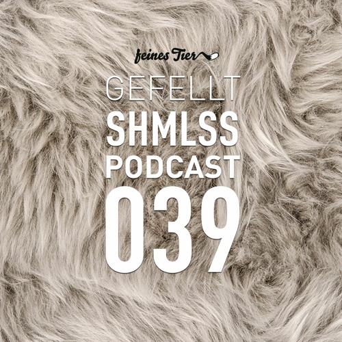 GEFELLT Podcast 039 - SHMLSS