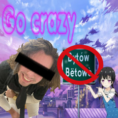 go crazy ദ്ദി(˵ •̀ ᴗ - ˵ ) ✧ (Prod. K4nji)