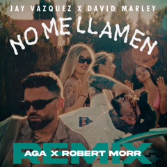 JAY VAZQUEZ, DAVID MARLEY - NO ME LLAMEN (AGA X ROBERT MORR REMIX) DOWNLOAD EXTENDED HERE