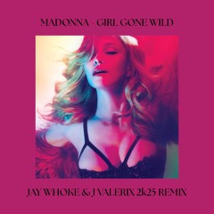 Madonna - Girl Gone Wild (Jay Whoke & J Valerix 2k25 Remix)