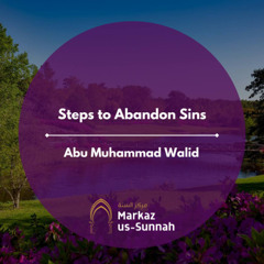 Steps to Abandon Sins | Abu Muhammad Walid