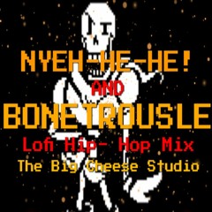 UNDERTALE - NYEH-HE-HE! + Bonetrousle (Cheesed) (Lofi Hip - Hop Mix)