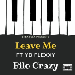 Bilo Crazy - Leave Me (Ft YB Fleexy, Deli & Ka$h_Mo).mp3