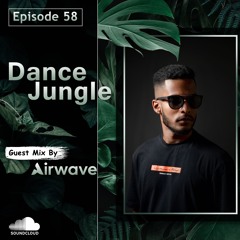 Dance Jungle - Episode 58 Guest Mix By Airwave