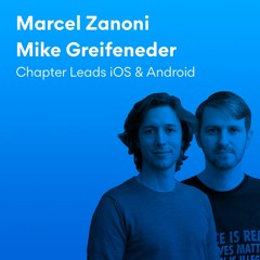 Episode 10 | Marcel Zanoni and Mike Greifeneder - Chapter Leads iOS and Android