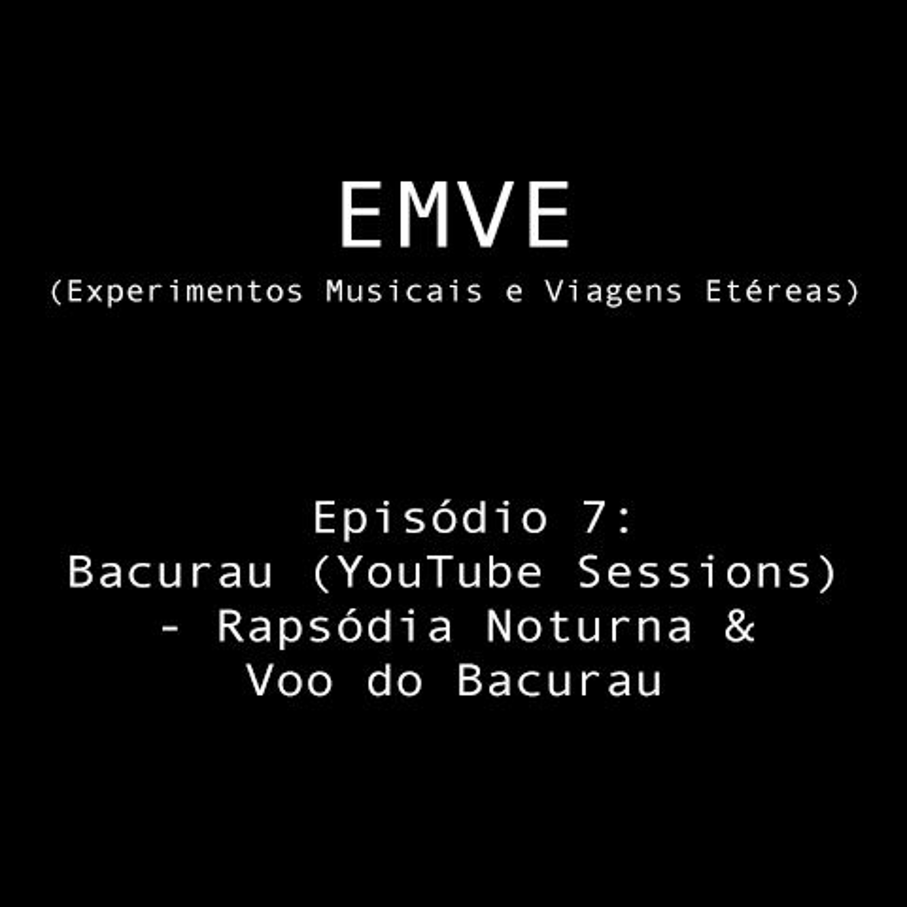 Episódio 7 - Bacurau (YouTube Sessions) - Rapsódia Noturna & Voo do Bacurau