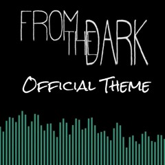 27 - Main Theme - “From The Dark” - Official Track for the Film