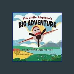 [Read Pdf] 📚 The Little Airplane's Big Adventure: Slow Down and Enjoy the Ride!     Paperback – No