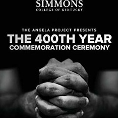 Access KINDLE PDF EBOOK EPUB The Angela Project Presents The 400th Year Commemoration Ceremony: 1619