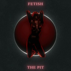 FETISH - The Pit