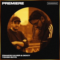 Premiere: Francis Xavier & Dexxy - Tough Guys [Unknown Records]