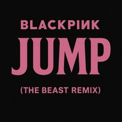 BlackPink - jump (The Beast remix)