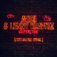 Avicii, Lenny Kravitz - Superlove (Tom Panico Remix)