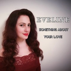 Eveline- Something About Your Love