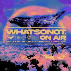 What So Not - On Air (feat. Louis The Child, Captain Cuts, JRM) [nopoint. Remix]