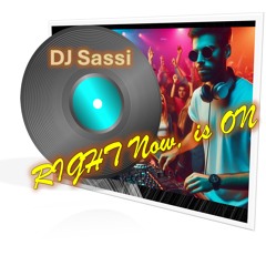 Right NOW Is On - DJ Sassi & ParallelGroovers