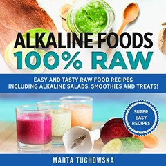 Get EPUB KINDLE PDF EBOOK Alkaline Foods: 100% Raw!: Easy and Tasty Raw Food Recipes Including Alkal