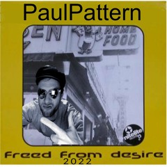 PaulPattern - Freed From Desire Is Back In 2022