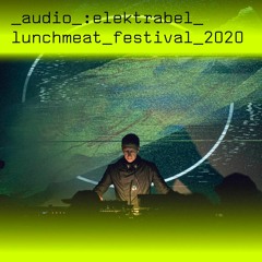 LUNCHMEAT FESTIVAL 2020: Elektrabel live