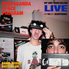Propaganda Space Program: HIP HOP/TURNTABLISM LIVE @ Radio Worm 14-11-23