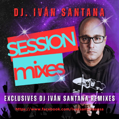 Session Mixes ( Dj. Iván Santana Exclusive mixes set )