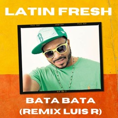 Latin Fresh - BATA BATA (Remix Luis R) FREE
