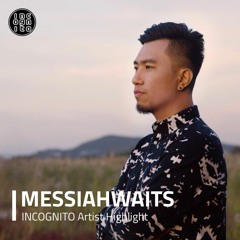 INCOGNITO Artist Highlight: MESSIAHWAITS