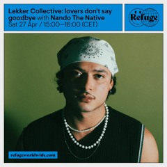Lekker Collective: lovers don't say goodbye - Nando The Native - 27 Apr 2024