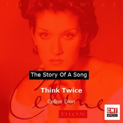 The story of a song: Think Twice by Celine Dion