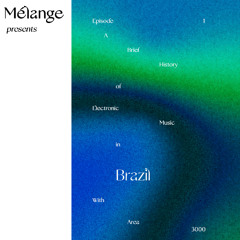Mélange w/ Area 3000: A Brief History of Electronic Music - Episode 1 Brazil @ Revolver Lane