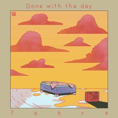 7ebra - "Done With the Day"