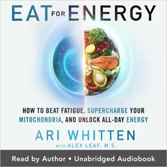 Read⚡ebook✔[PDF] Eat for Energy: How to Beat Fatigue, Supercharge Your Mitochondria, and Unlock