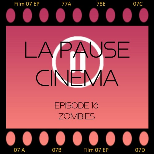 La Pause Cinéma - Episode 16 : Zombies